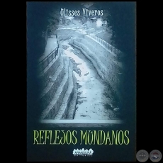 REFLEJOS MUNDANOS - Autor: ULISSES VIVEROS - Año 2020